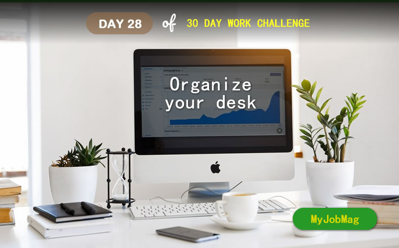 MyJobMag 30 Day Work Challenge: Day 28 - Organize your workspace